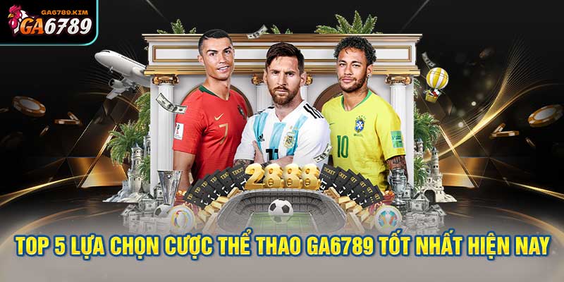 Top 5 Lựa Chọn Cược Thể Thao Ga6789 Tốt Nhất Hiện Nay