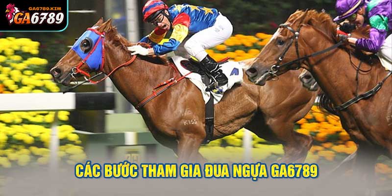 Các bước tham gia đua ngựa ga6789