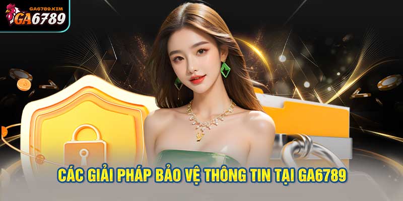 Các Giải Pháp Bảo Vệ Thông Tin tại Ga6789