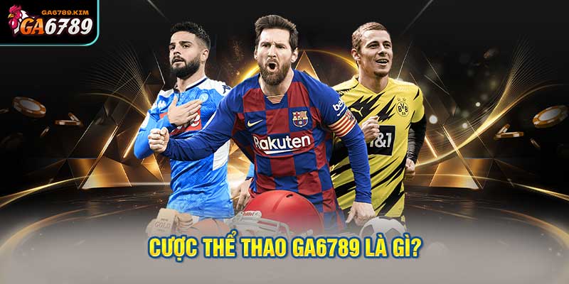 Cược Thể Thao Ga6789 Là Gì?