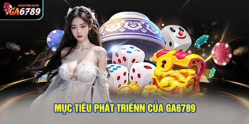 Mục tiêu phát triển của ga6789.kim